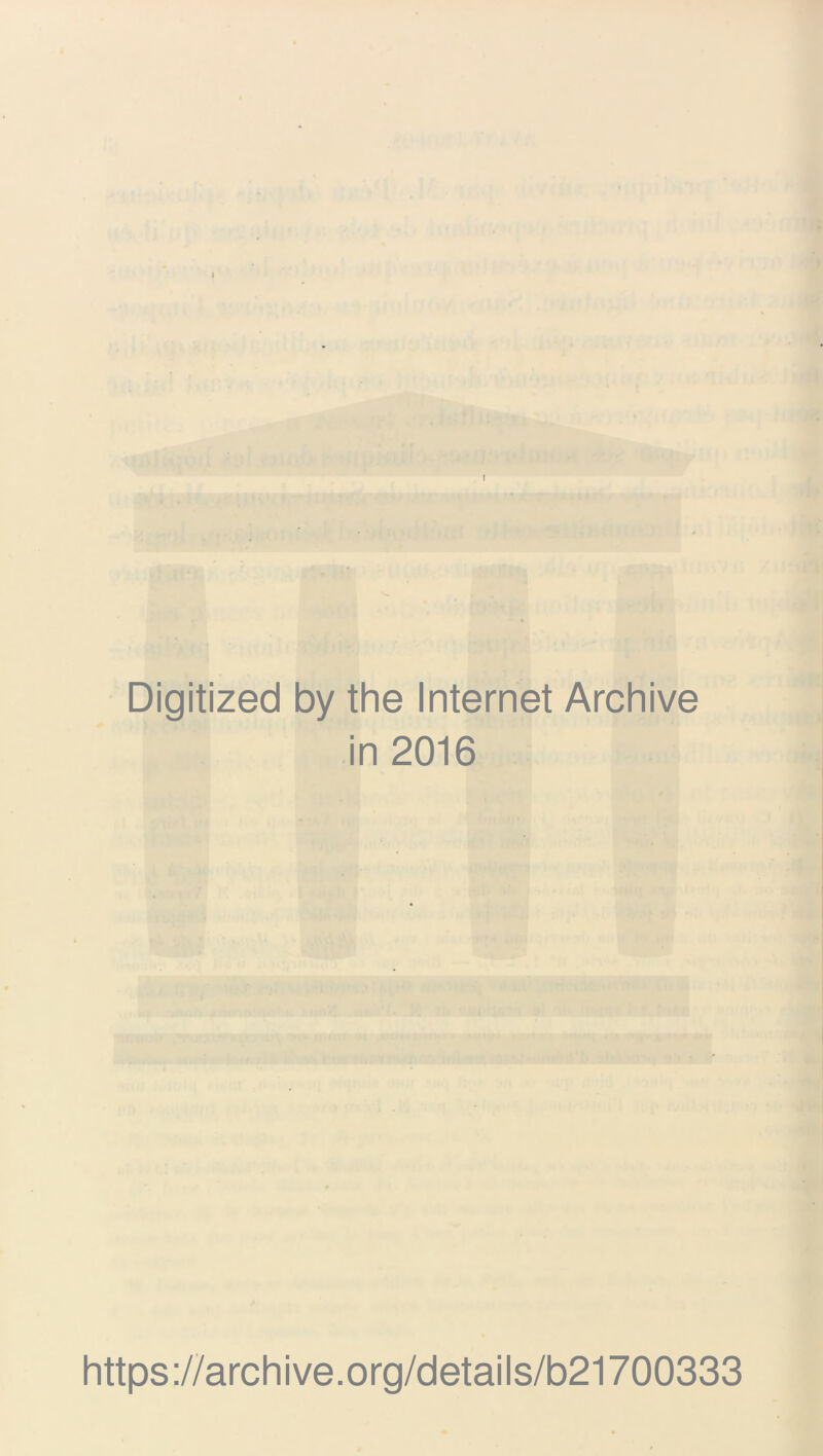 I Digitized by the Internet Archive in 2016 https://archive.org/details/b21700333