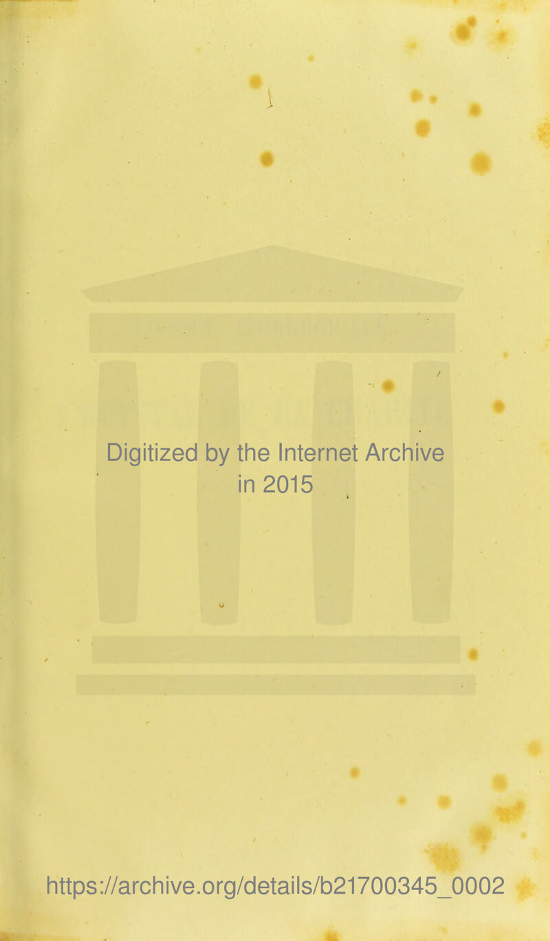 Digitized by the Internet Archive in 2015 https://archive.org/details/b21700345_0002