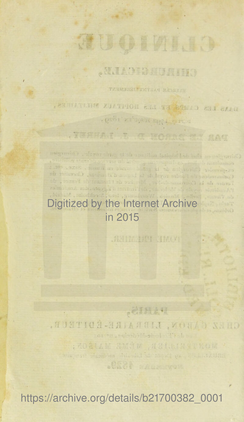 •• üf '1 • V - f > ,ij l i» t a * .. Ki », I T/, mu ; Kiâ ”n:\, . q ?. • / ï oc i , ii£ '* +#*-■ ■ > «53i «/.; *» w: i • * i. \t i ; ; ’ <4. rh •:• • ;!U ; .... . ■ ■ 1 . .. . ' . . î ■ ' > 11i t. .*, iU, / . ;! ,i ,1 • 1 •• . ii, J') . , . . i .. î 1.11 • ' ‘ ' . • I. I >.! ’:i. t. ; m.«•,; . -, !::y • i iî•1 ». i kni»• f<*•, nf»«, ) - | ; t t ,, , Digitized by the Internet Archive in 2015 1 r * y T ! (J 3 u ■ ' J / » i ; c https://archive.org/details/b21700382_0001