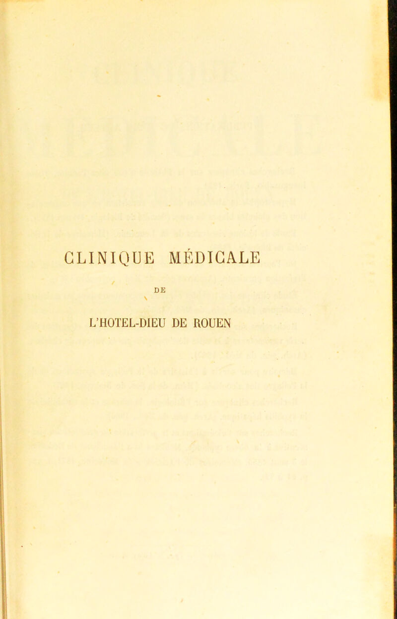 CLINIQUE MÉDICALE / DE L’HOTEL-DIEU DE ROUEN