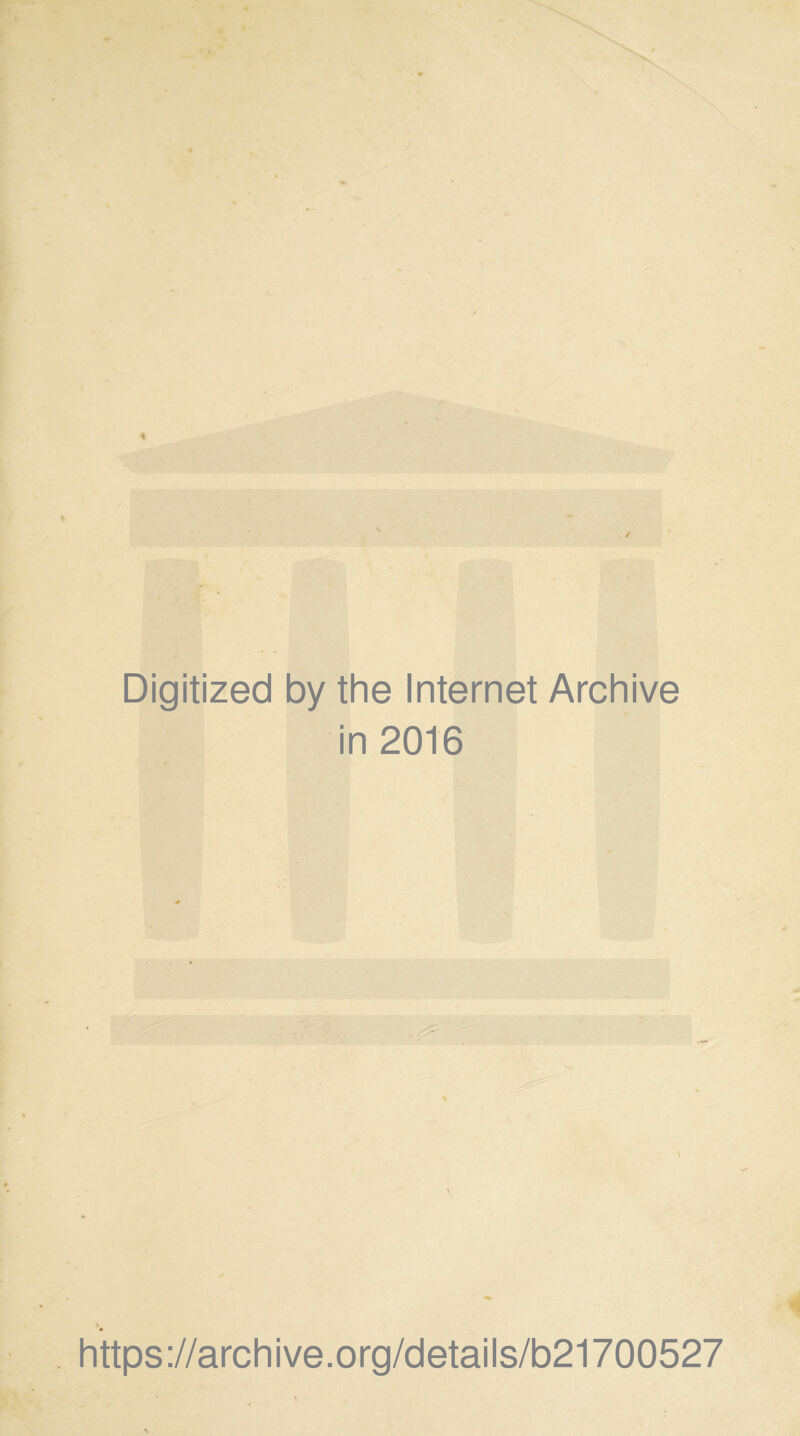 / % Digitized by the Internet Archive in 2016 \ https://archive.org/details/b21700527