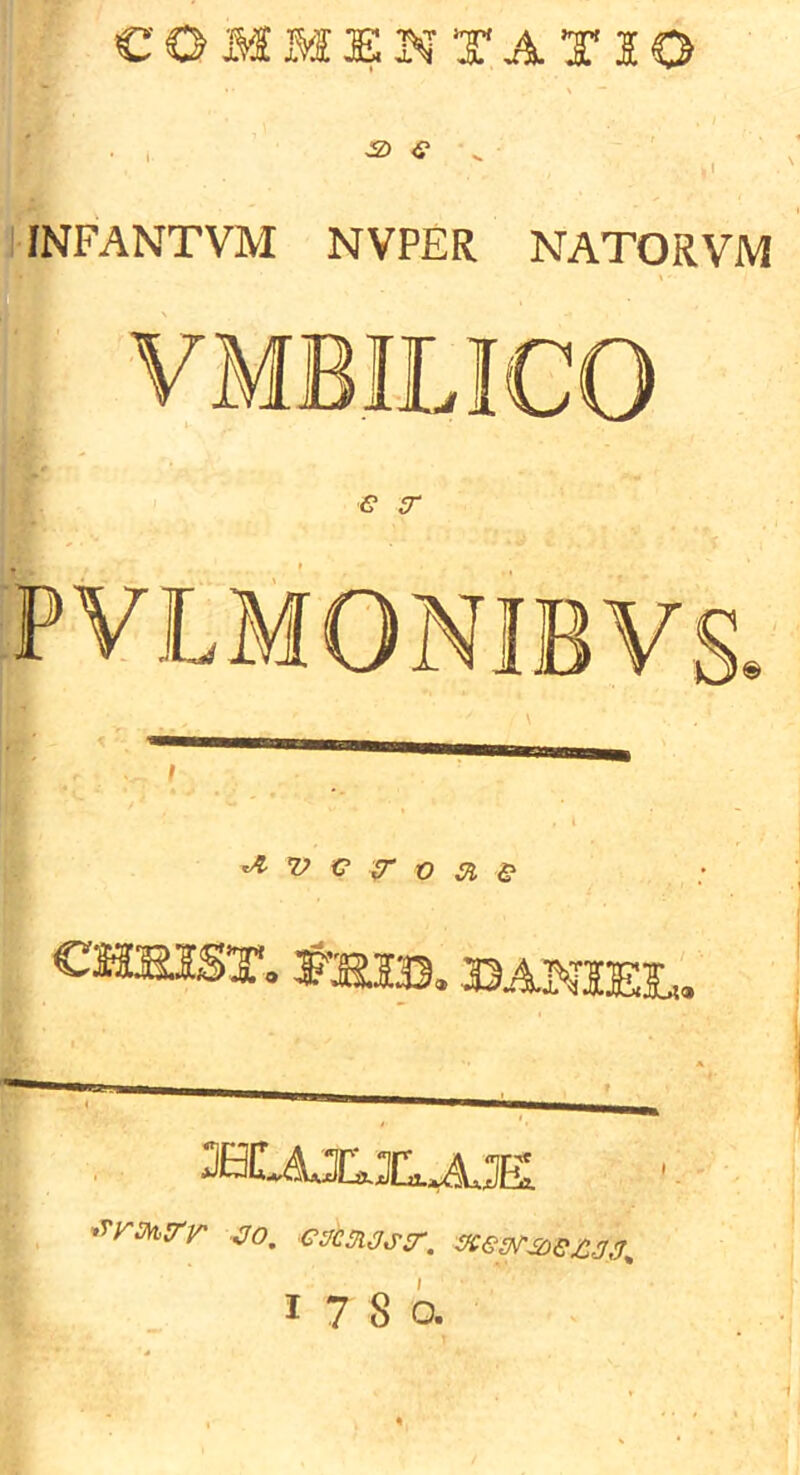 COJMMEN TA TIO 3i e ^ INFANTVM NVPER NATORVM VMBILICO <? PVLMONIBV 33ANIEL, 3HCAJ1I13[1A.3E .iray-r ^o. -exstM^r. 1780.