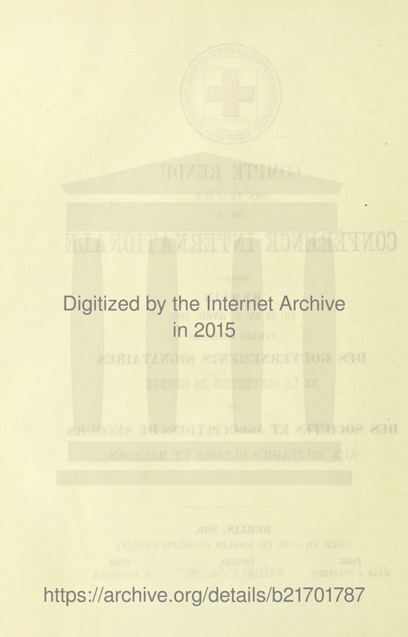 Digitized by the Internet Archive in 2015 https://archive.org/details/b21701787