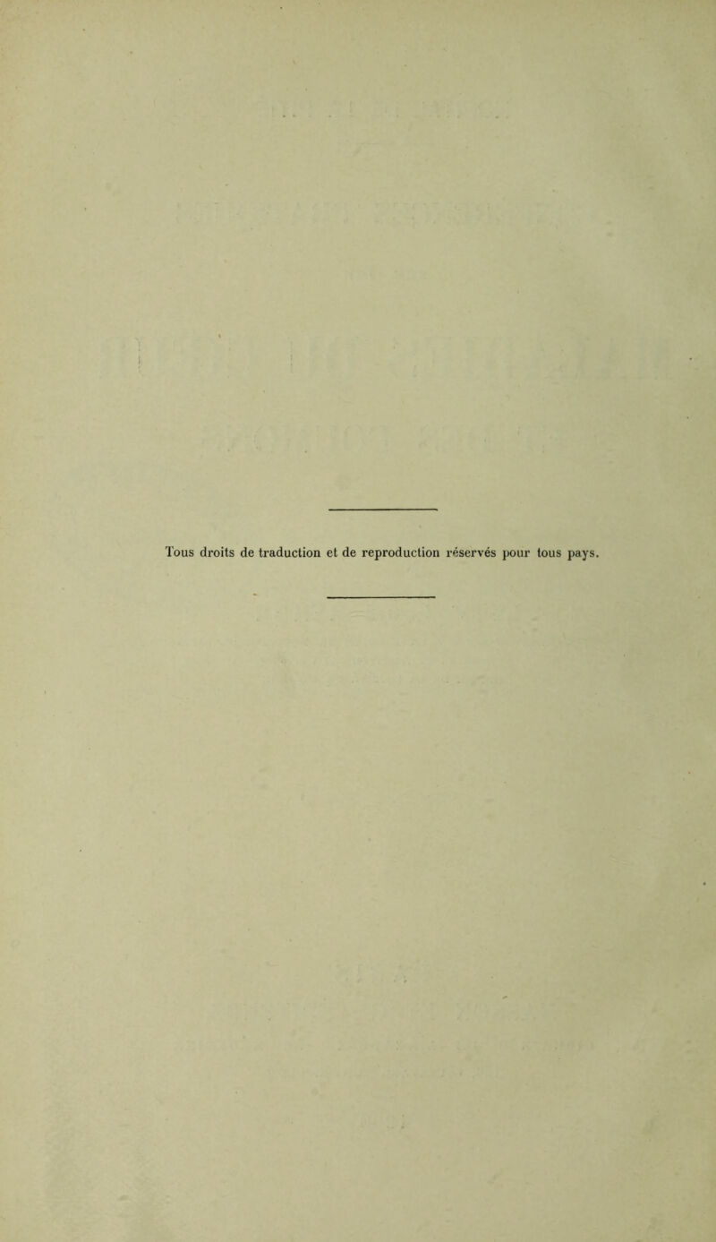 Tous droits de traduction et de reproduction réservés pour tous pays.
