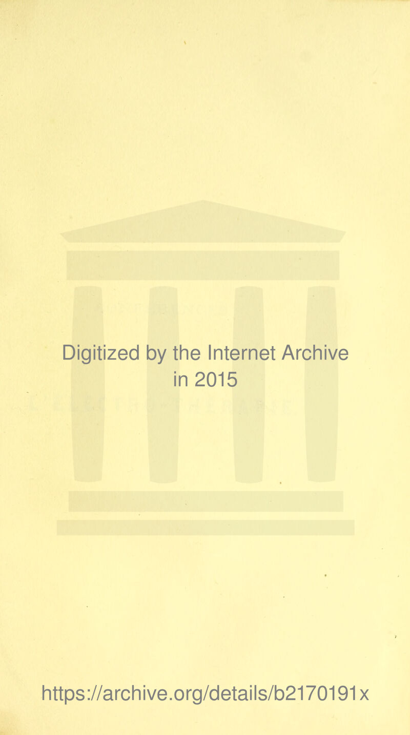 Digitized by the Internet Archive in 2015 https://archive.org/details/b2170191x