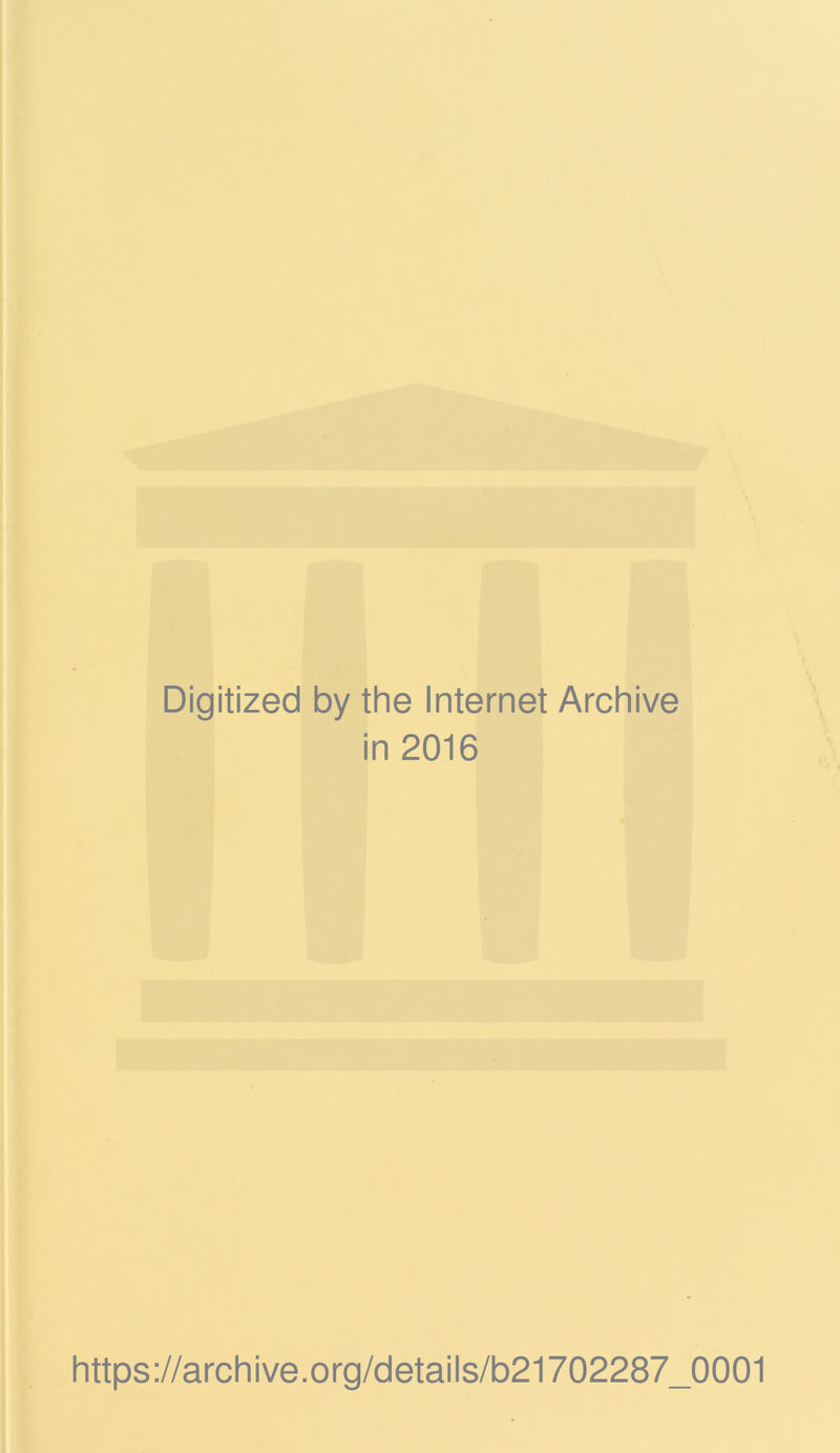 Digitized by the Internet Archive in 2016 https://archive.org/details/b21702287_0001