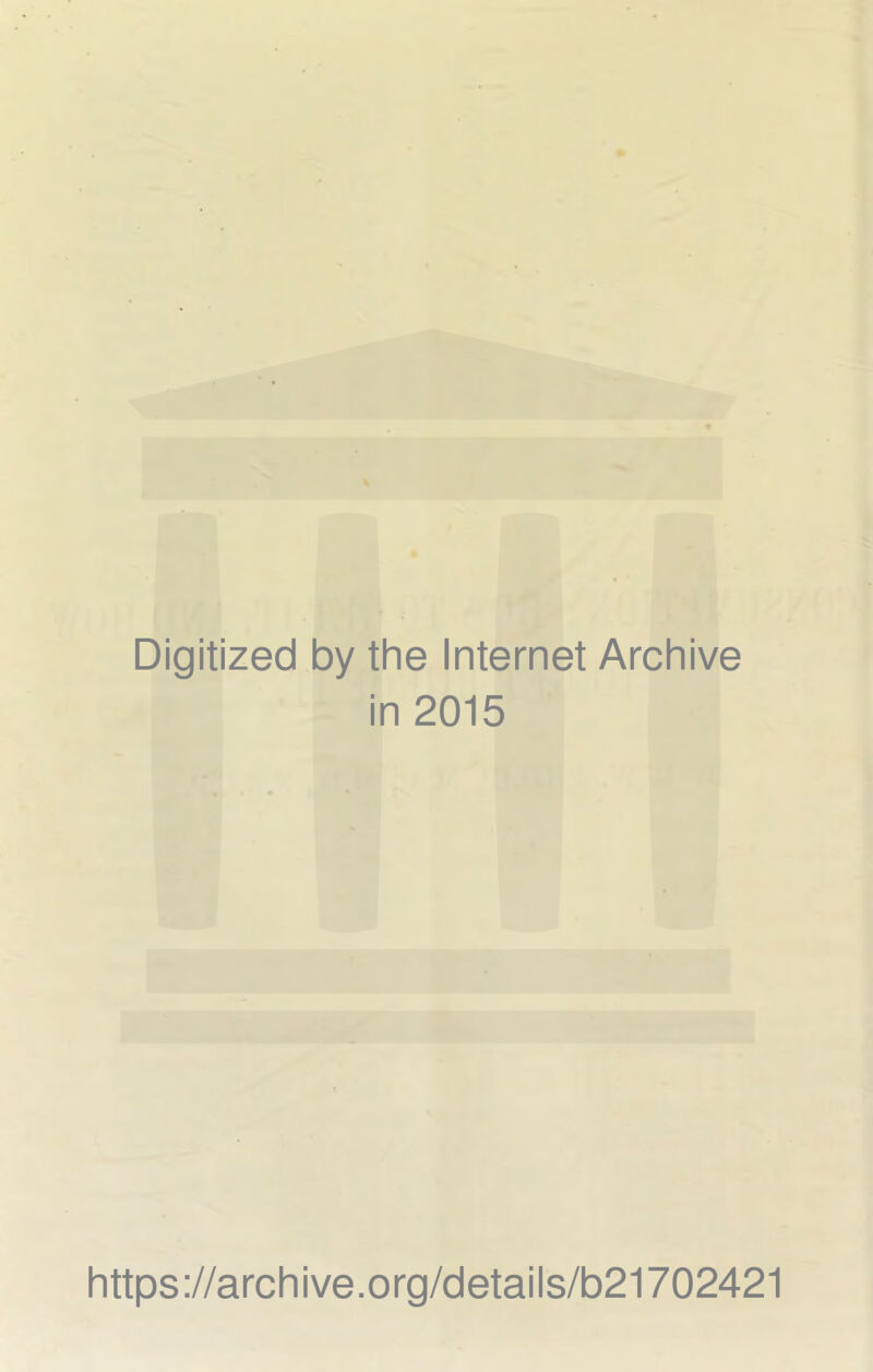 Digitized by the Internet Archive in 2015 https://archive.org/details/b21702421