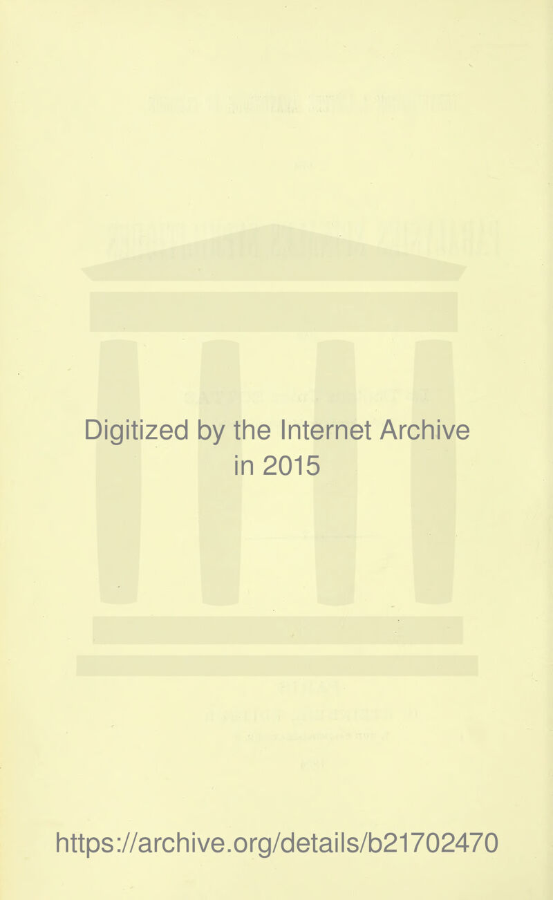 Digitized by the Internet Archive in 2015 https://archive.org/details/b21702470