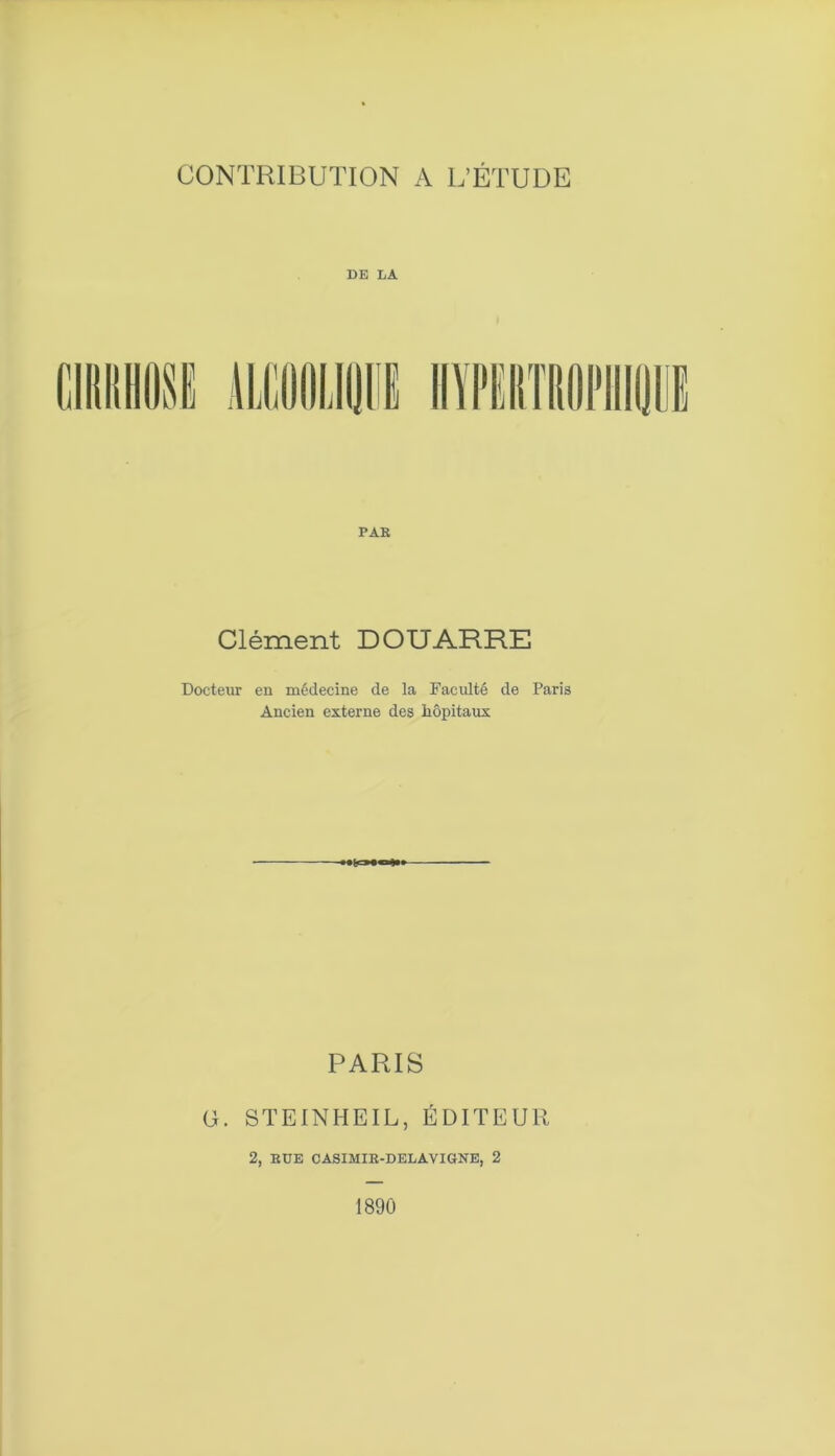 DE LA PAR Clément DOUARRE Docteur en médecine de la Faculté de Paris Ancien externe des hôpitaux PARIS G. STEINHEIL, ÉDITEUR 2, RUE CASIMIR-DELAVIGNE, 2 1890