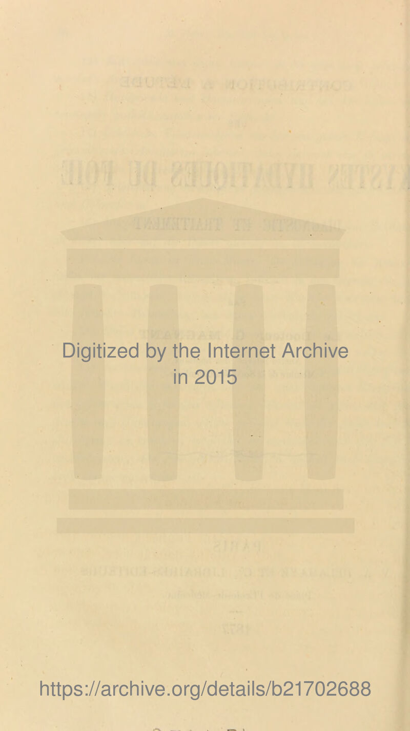 Digitized by the Internet Archive in 2015 https://archive.org/details/b21702688