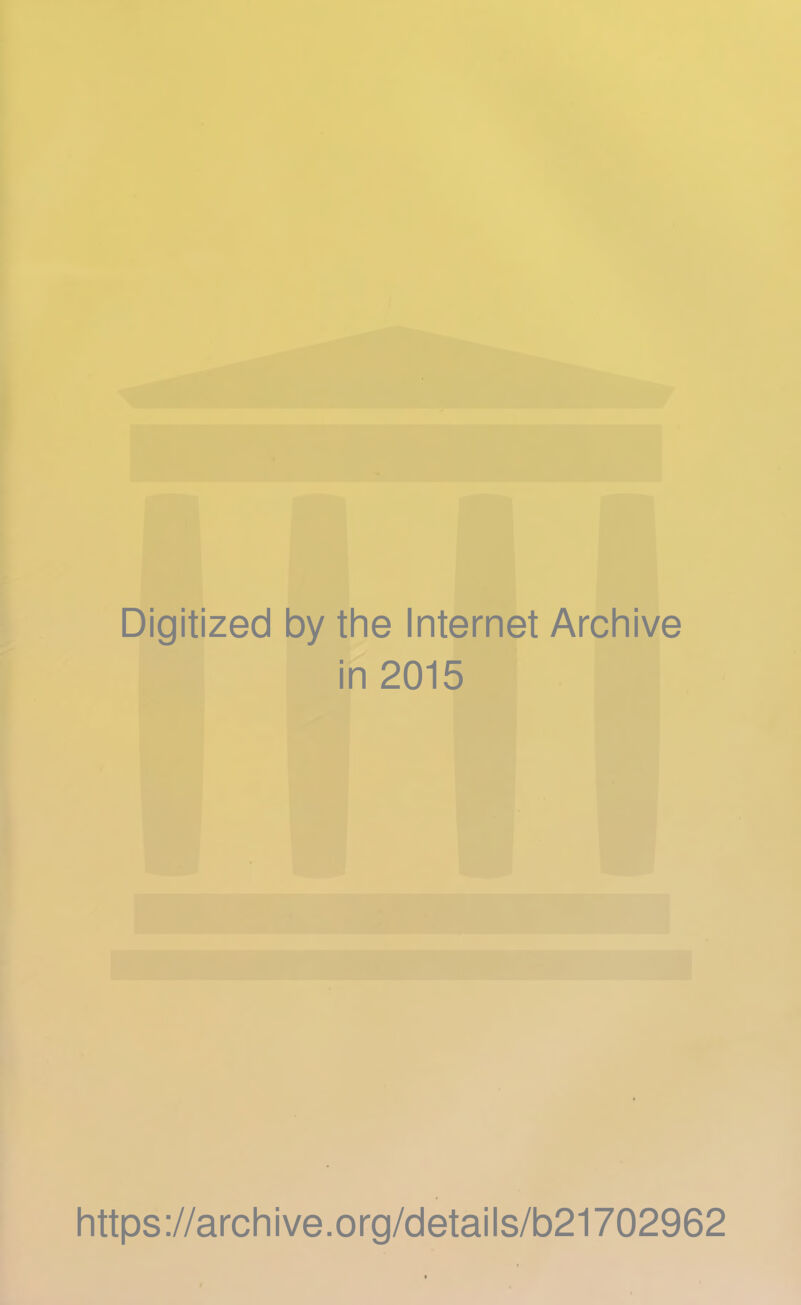 Digitized by the Internet Archive in 2015 https://archive.org/details/b21702962