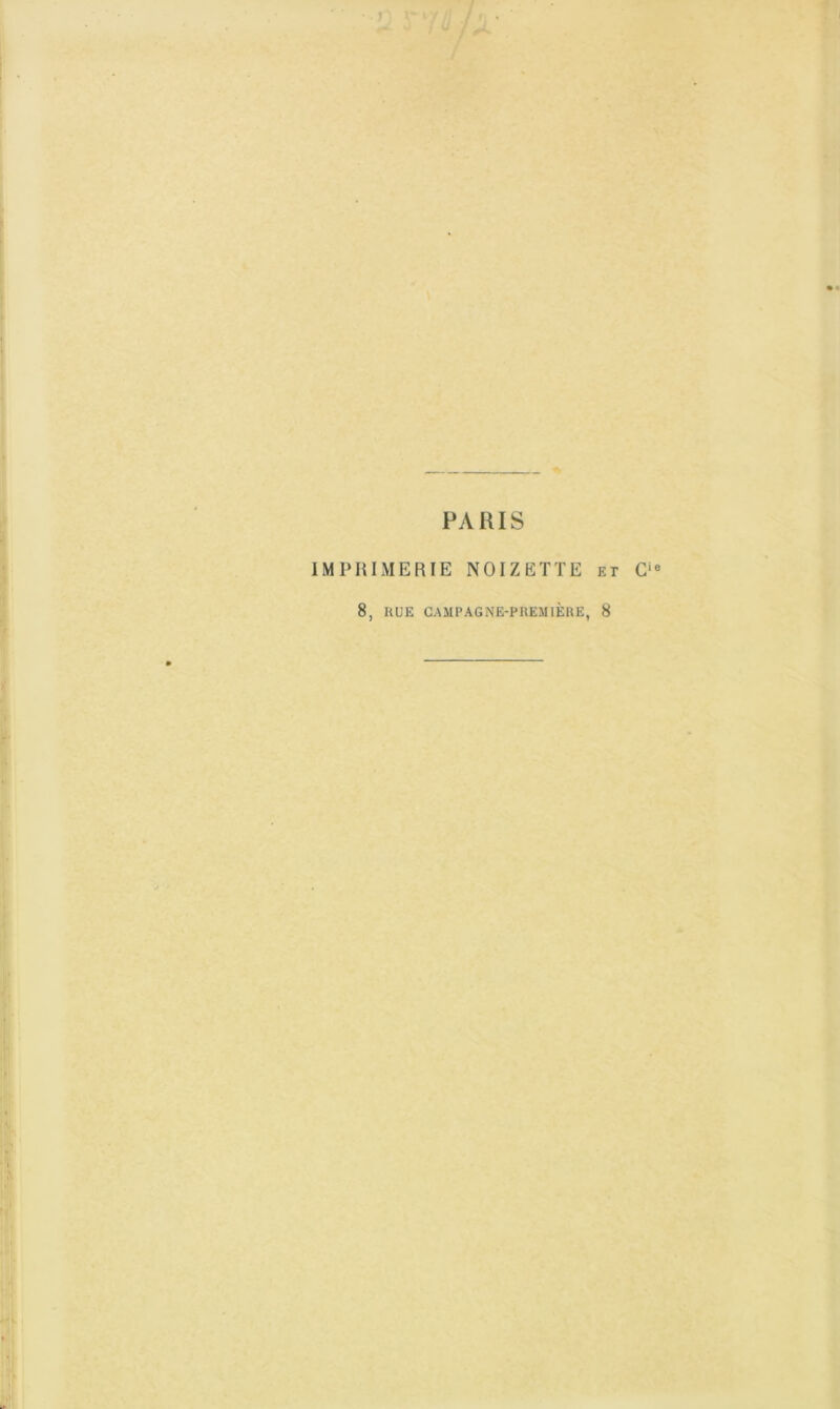 «s PARIS IMPRIMERIE NOIZEÏTE et 8, RUE CAMPAGNE-PREMIÈRE, 8