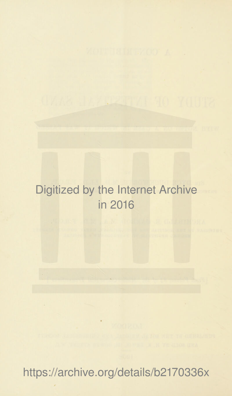 Digitized by the Internet Archive in 2016 https://archive.org/details/b2170336x