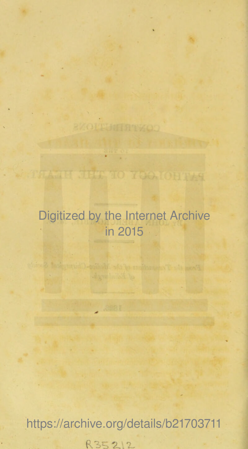 Digitized by the Internet Archive in 2015 https://archive.org/details/b21703711