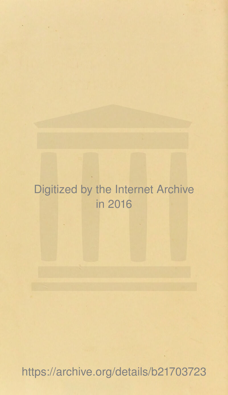 Digitized by the Internet Archive in 2016 https://archive.org/details/b21703723