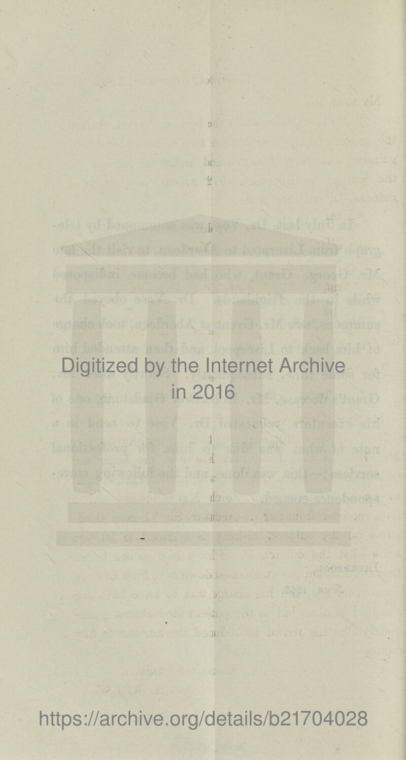 Digitized by the Internet Archive in 2016 :1 »» )L ■u If https://archive.org/details/b21704028