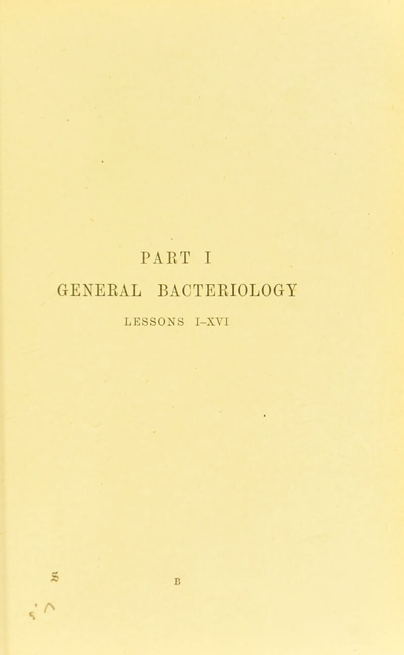 GENERAL BACTERIOLOGY LESSONS I-XYI