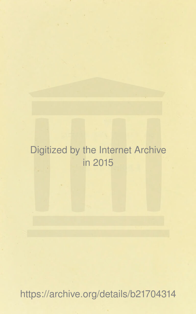 Digitized by the internet Archive in 2015 https://archive.org/details/b21704314