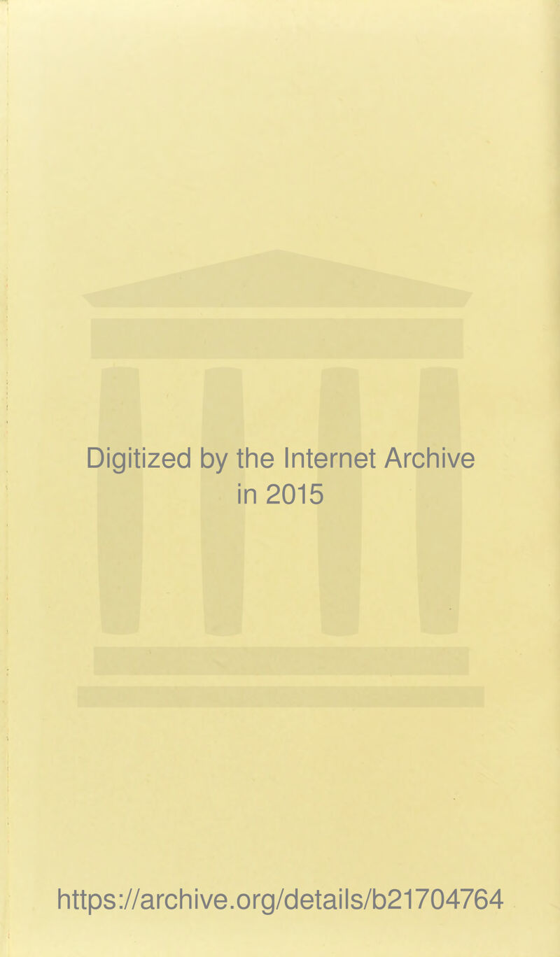 Digitized by the Internet Archive in 2015 https://archive.org/details/b21704764