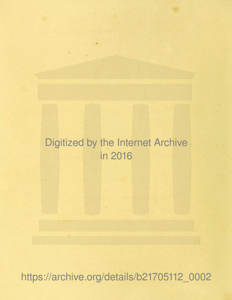 Digitized by the Internet Archive in 2016 https://archive.org/details/b21705112_0002