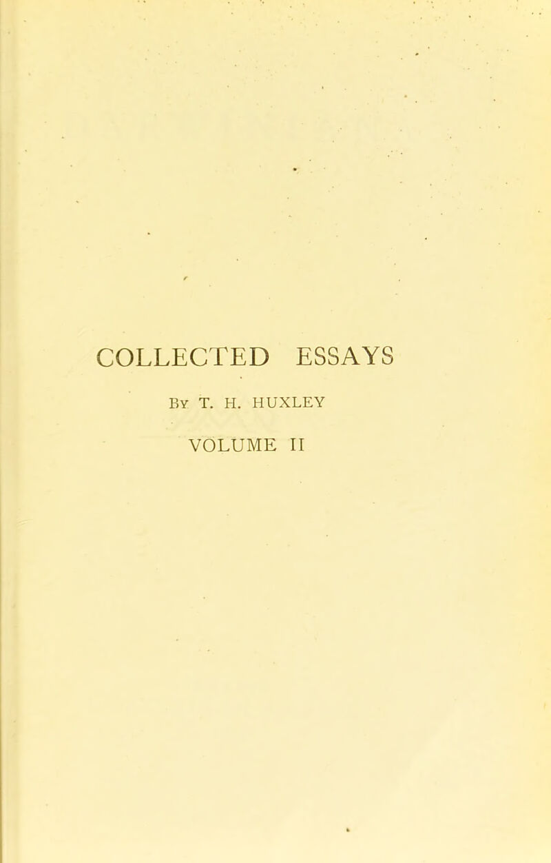 COLLECTED ESSAYS By T. H. HUXLEY VOLUME II