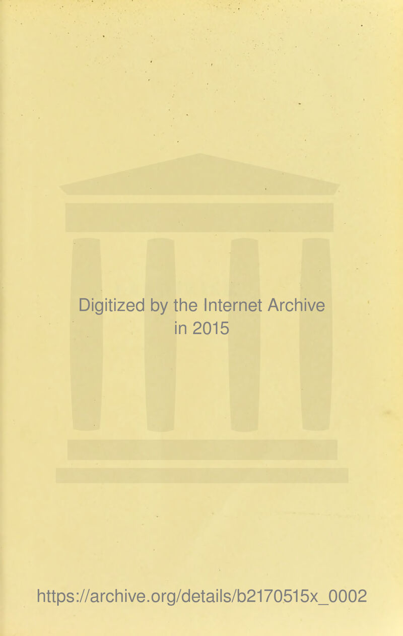 Digitized by the Internet Archive in 2015 https://archive.org/details/b2170515x_0002