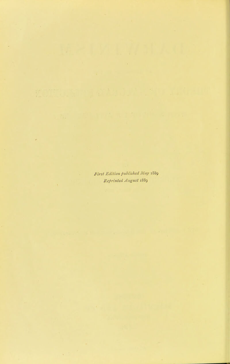 First Edition published May 1889 Reprinted August 1889