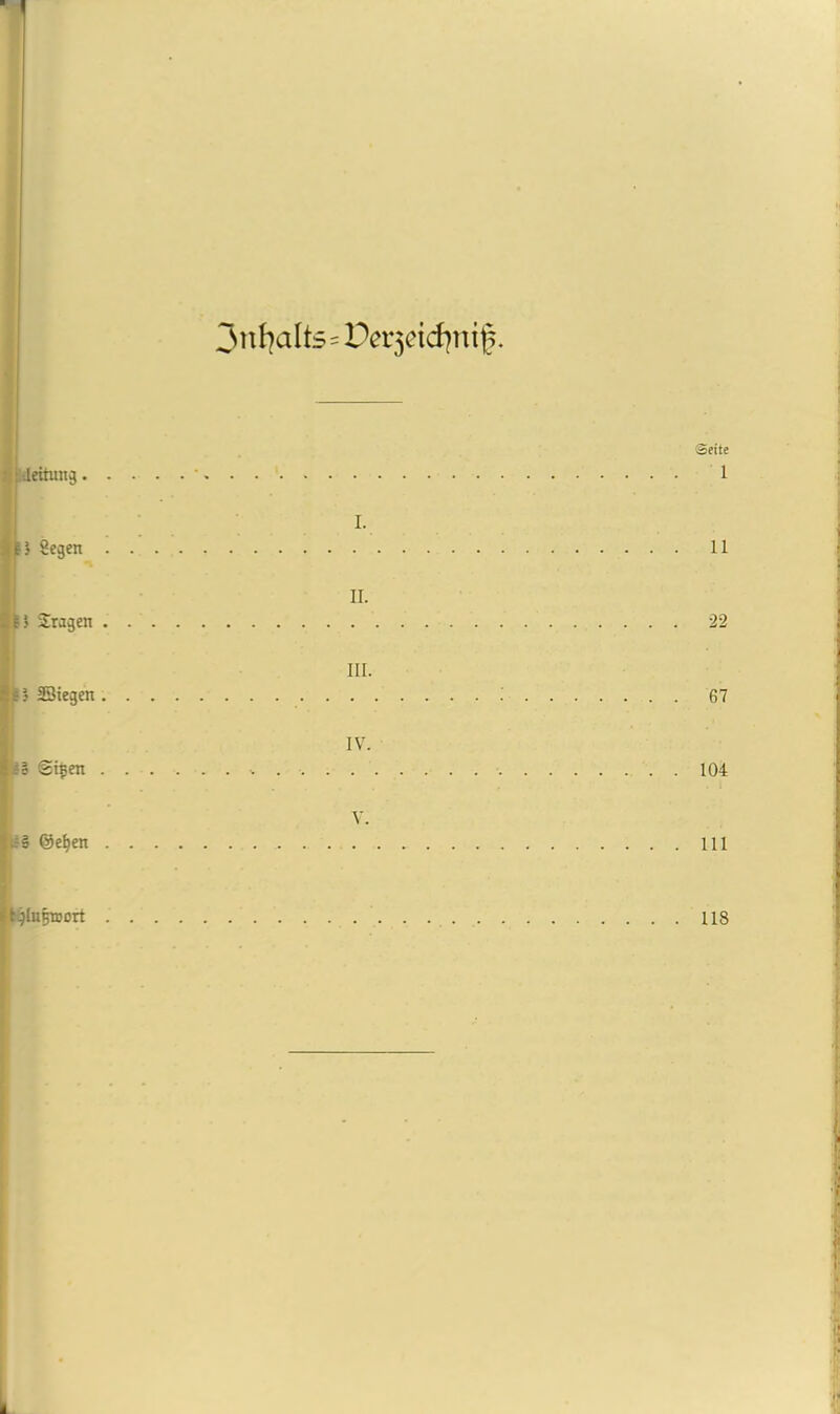 ' 3nI]aIt5=Der5etd)nif. Ucitung. . . ©eite alJ gegen . . I. 11 Stagen . . . II. 22 Stegen. . . III. ; 67 i •§ @t$en . . . IV. . 104 l.;§ @e^en . . Y. 111 iqlnBicort . . 118 ! j I I I I I, A i I jl L 1}