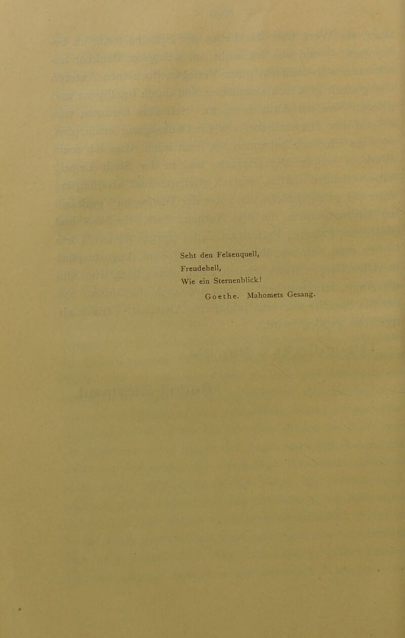 Seht den Felsenquell, Freudehell, Wie ein Sternenhlick! Goethe. Mahomets Gesang.