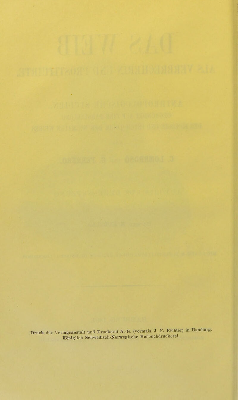 Druck der Veilagsanstalt uud Druckerei A.-G. (vormals J. F. Kichter) in HamDurff. Königlich Schwedisch-Nofwegiiclie Hofbuclidnickerei.