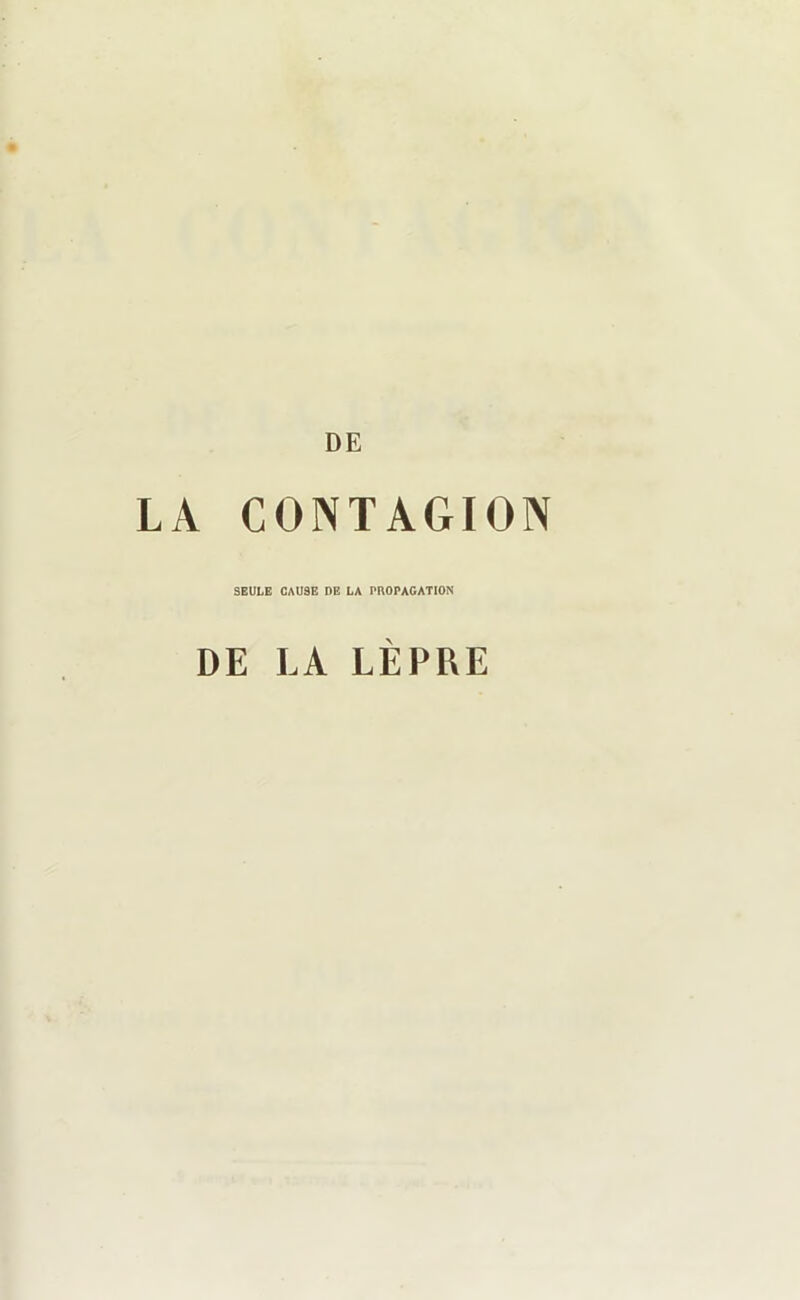 DE LA CONTAGION SEULE CAUSE DE LA PROPAGATION DE LA LÈPRE