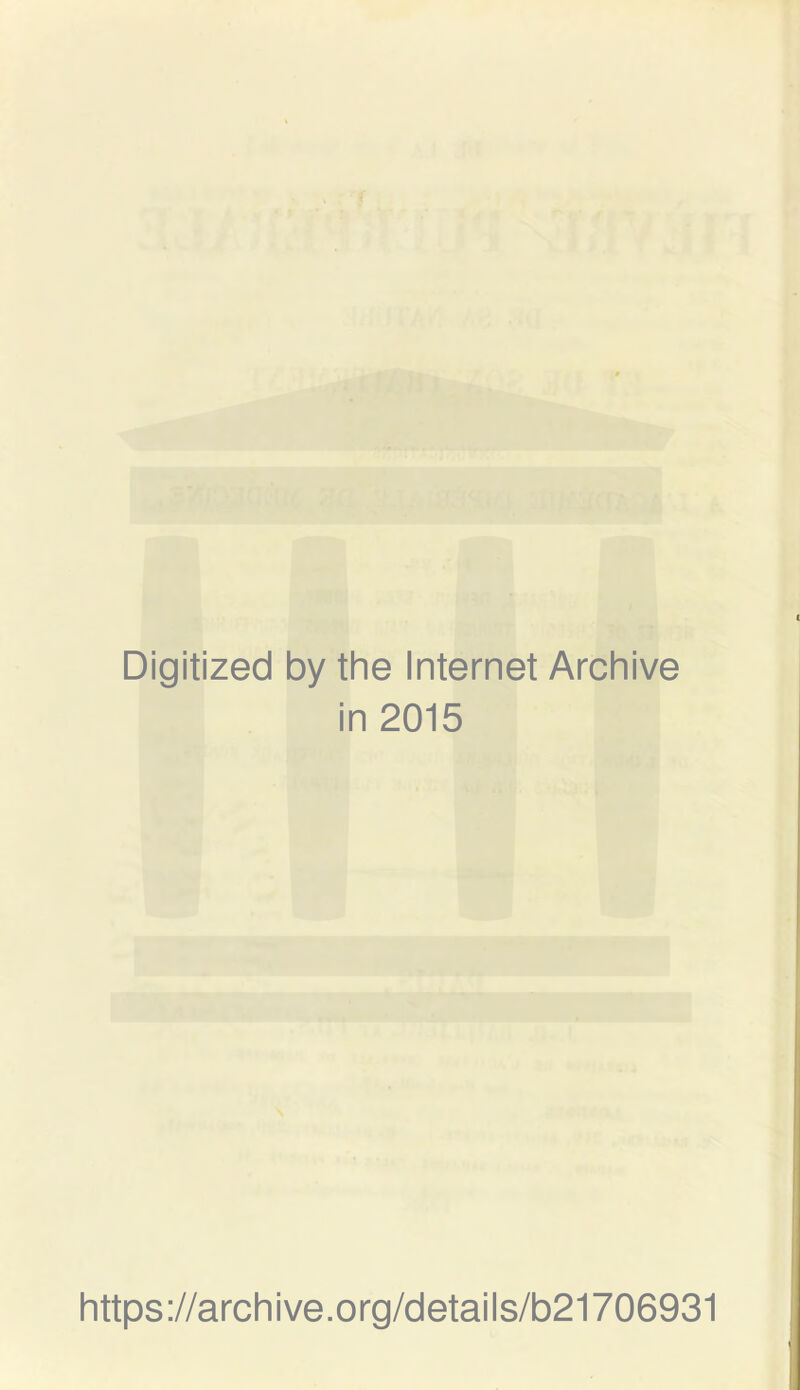 Digitized by the Internet Archive in 2015 https://archive.org/details/b21706931