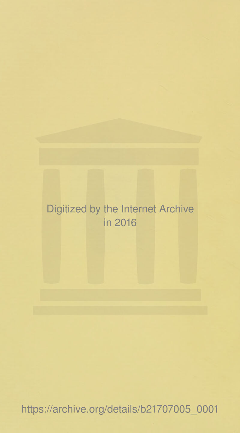 Digitized by the Internet Archive in 2016 https://archive.org/details/b21707005_0001