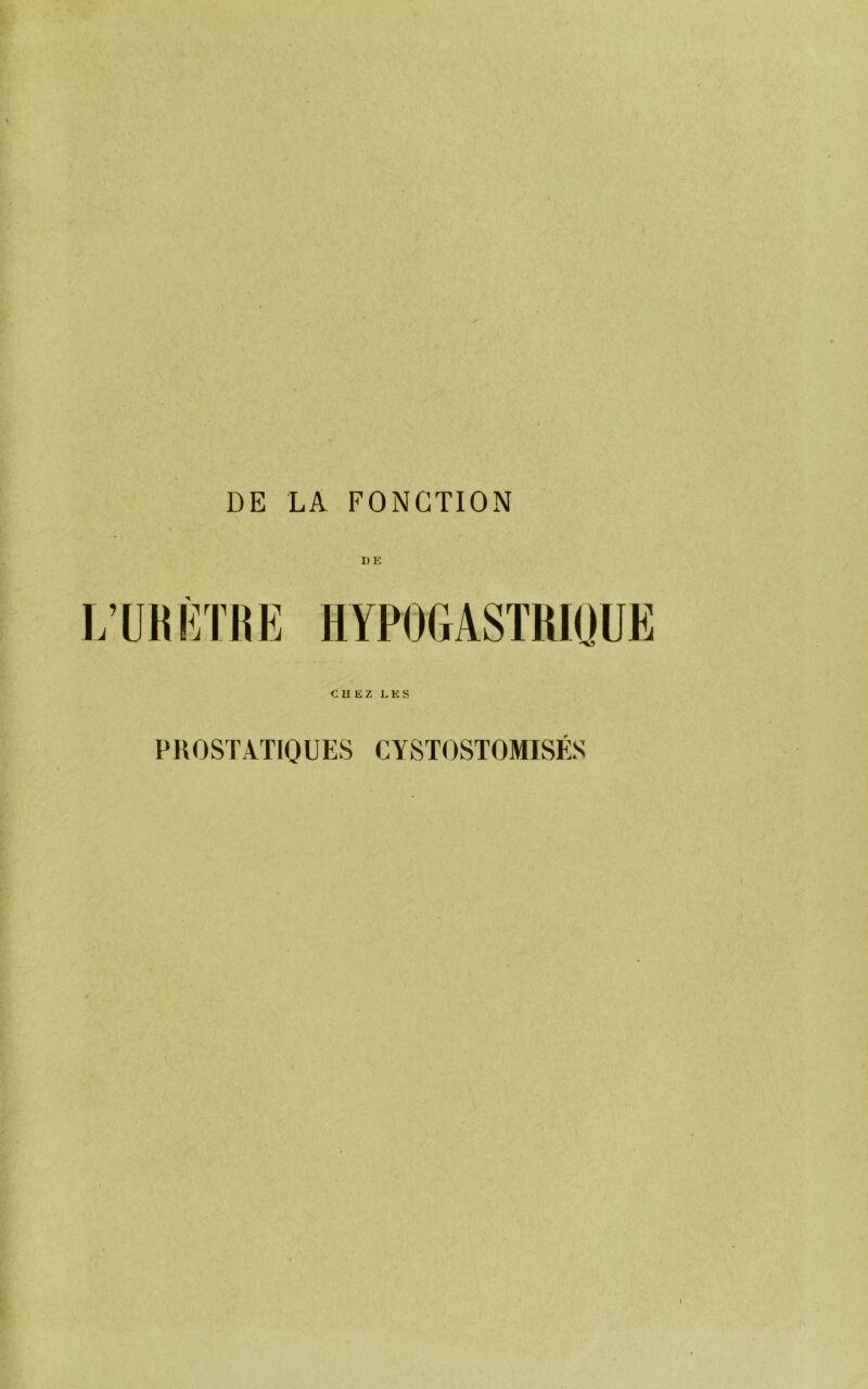 D E L’ÜKÉTRE HYPOGASTWOUË C U E Z LES PHOSTATIOUES CYSTOSTOMISÉS