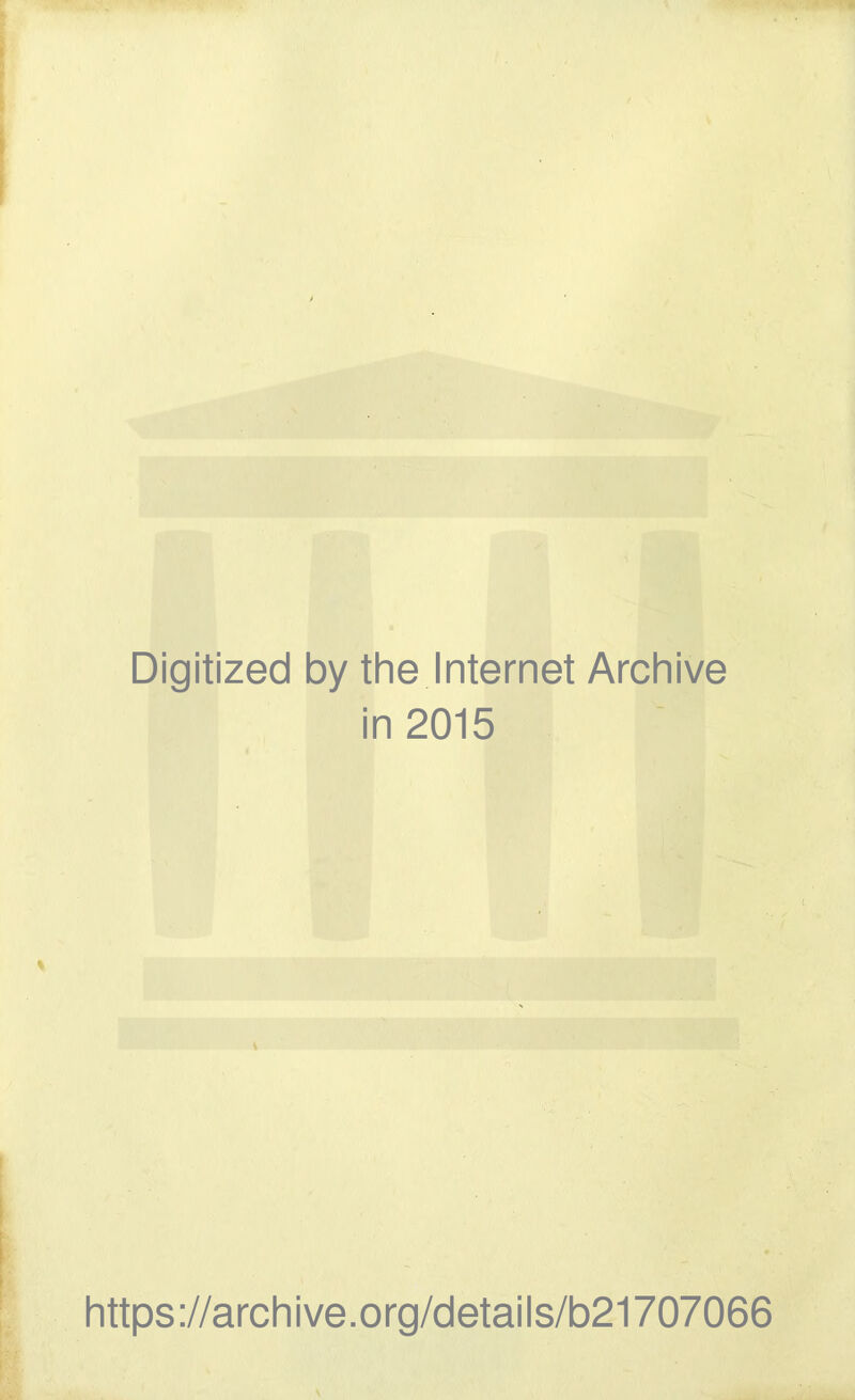 Digitized by the Internet Archive in 2015 https://archive.org/details/b21707066