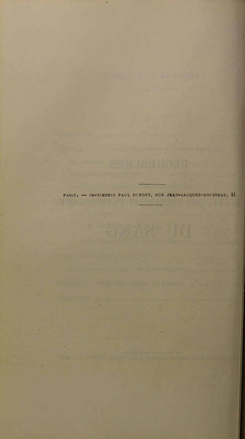 PARIS. — IMPRIMERIE PAUL DUPONT, RUE JEAN-JACQUES-ROUSSEAU, 4i