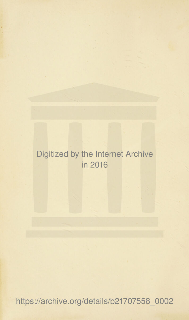 Digitized by the Internet Archive in 2016 https://archive.org/details/b21707558_0002