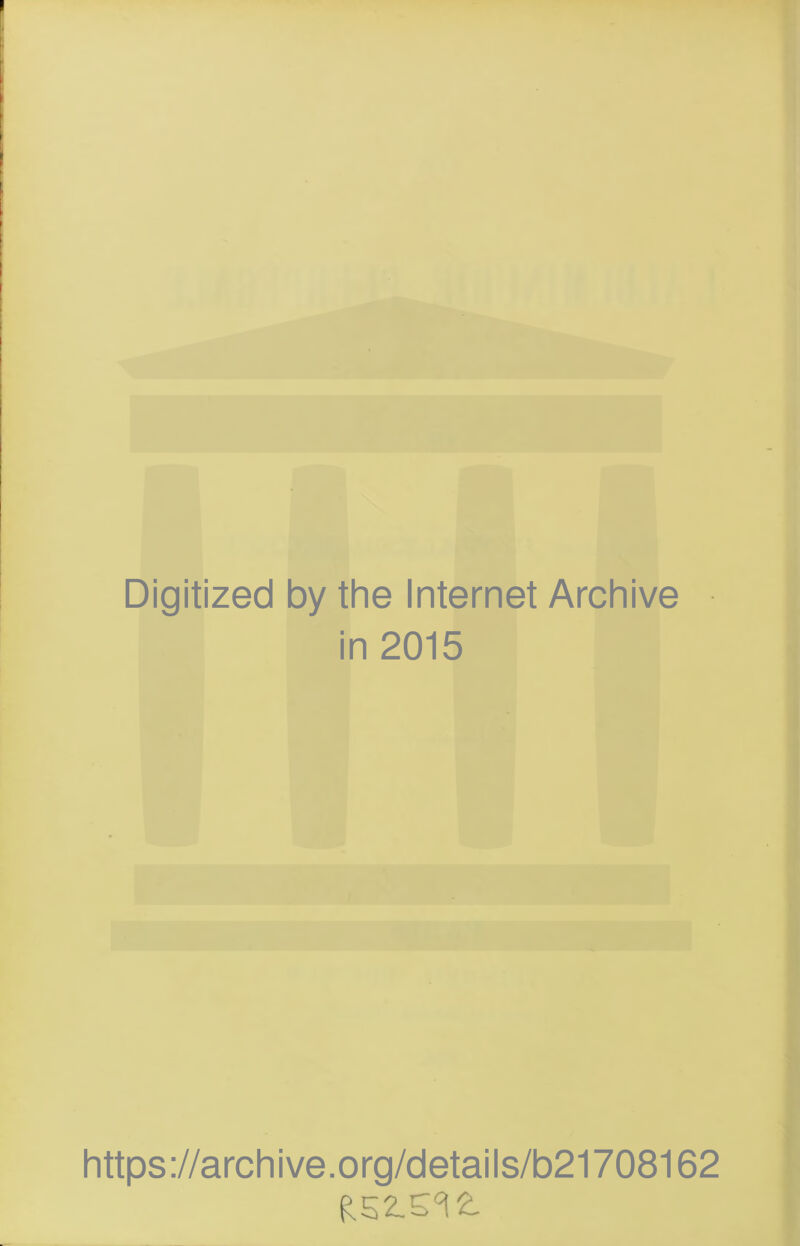 Digitized by the Internet Archive in 2015 https://archive.org/details/b21708162