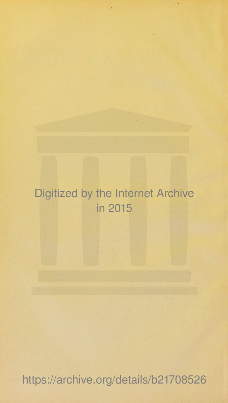 Digitized by the Internet Archive in 2015 https://archive.org/details/b21708526