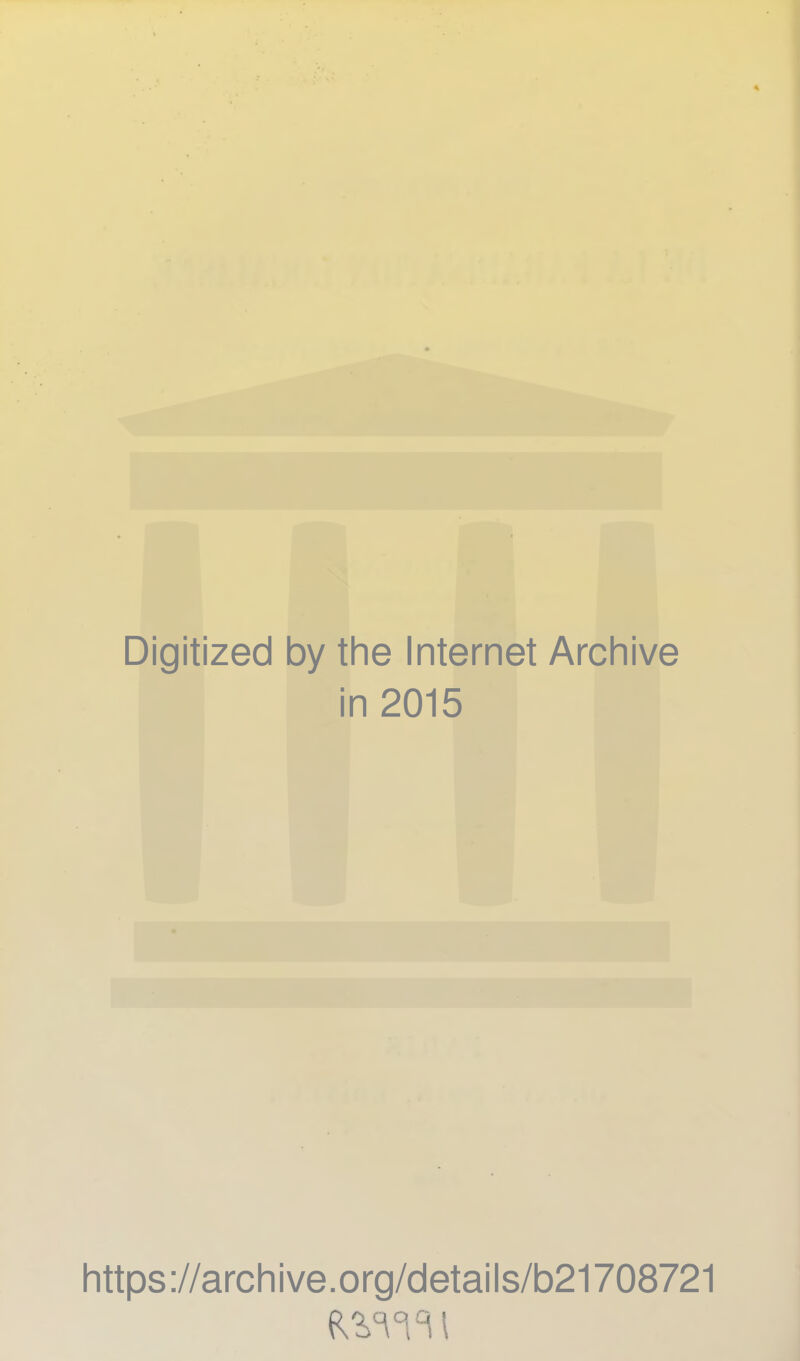 Digitized by the Internet Archive in 2015 Iittps://arcliive.org/details/b21708721