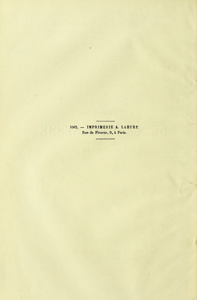 1062. — IMPRIMERIE A. LAHURE Rue de Fleurus, 9, à Paris.