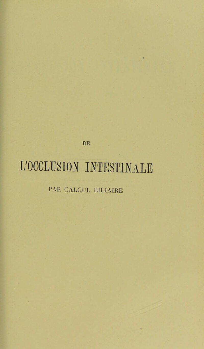 DE L’OCCLUSION INTESTINALE par calcul biliaire