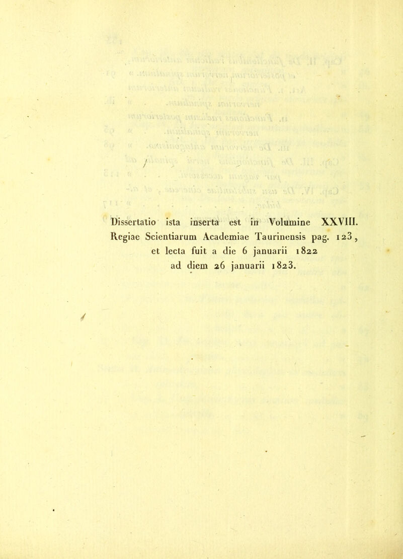 Dissertatio ista inserta est in Volumine XXVIII. ♦ Regiae Scientiarum Academiae Taurinensis pag. 123, et lecta fuit a die 6 januarii 1822 ad diem 26 januarii 1823. /