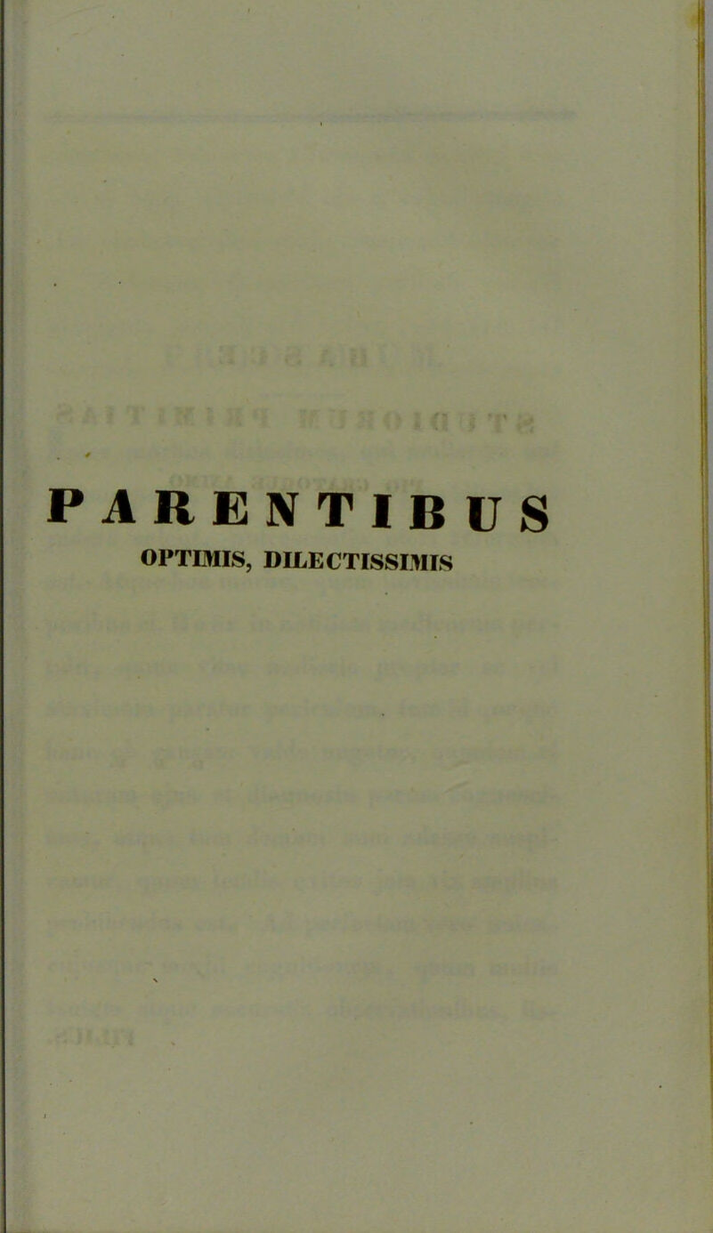 4 PARENTIBUS OPTIMIS, DILECTISSIMIS