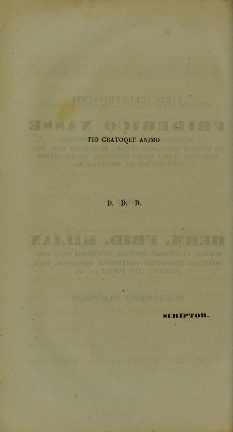 3 / PIO GRATOQUE ANIMO D. D. D. 'i ;t i •; i- ' \ srniPTon