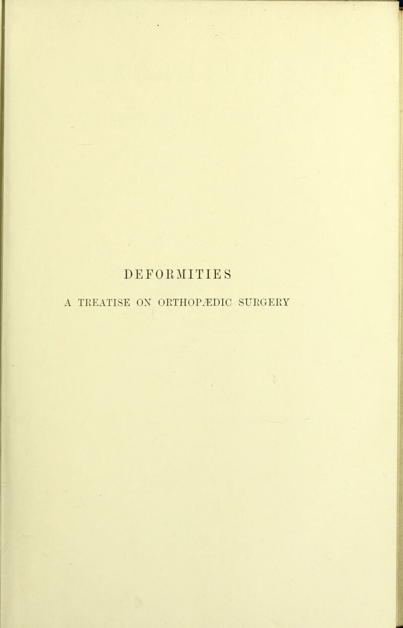 DEFORMITIES A TREATISE ON ORTHOPAEDIC SURGERY