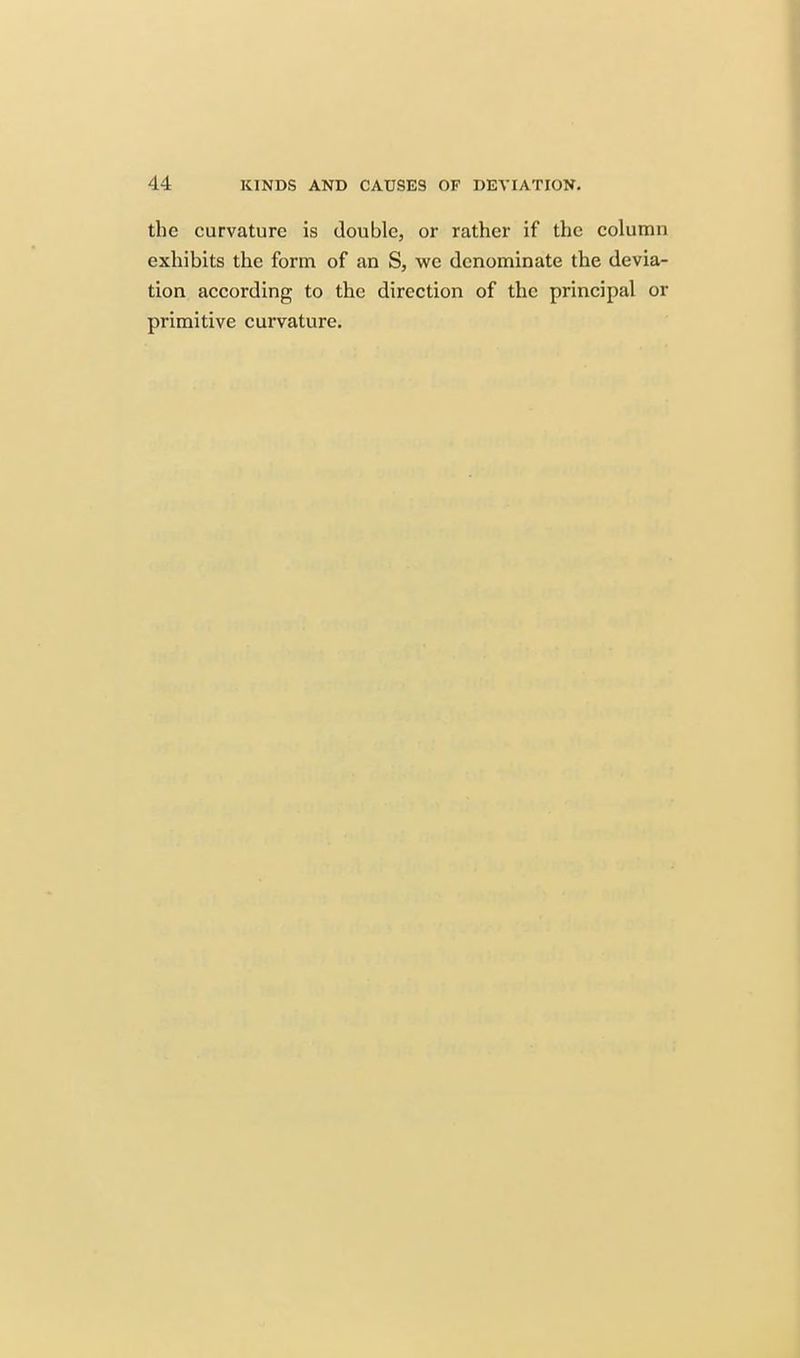 the curvature is double, or rather if the column exhibits the form of an S, we denominate the devia- tion according to the direction of the principal or primitive curvature.