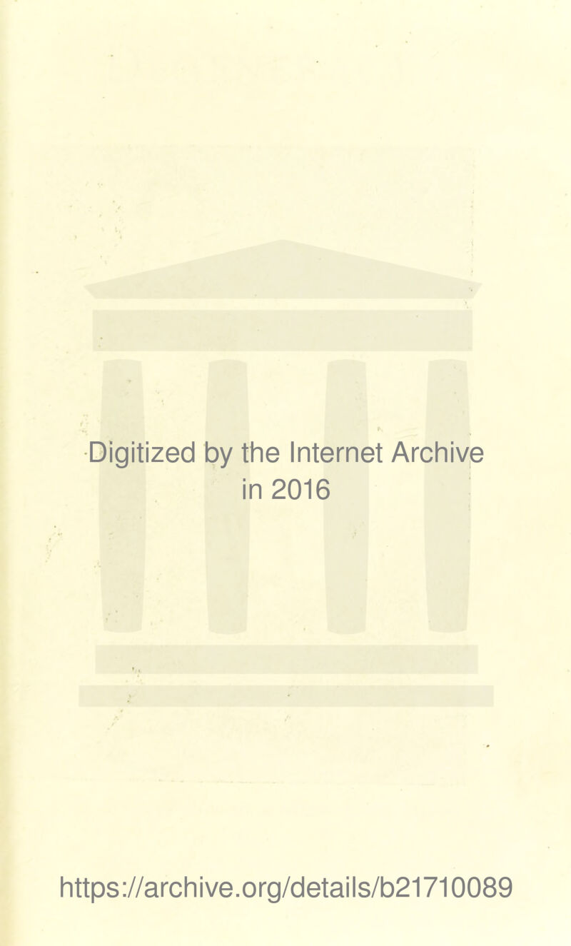 Digitized by the Internet Archive in 2016 https://archive.org/details/b21710089