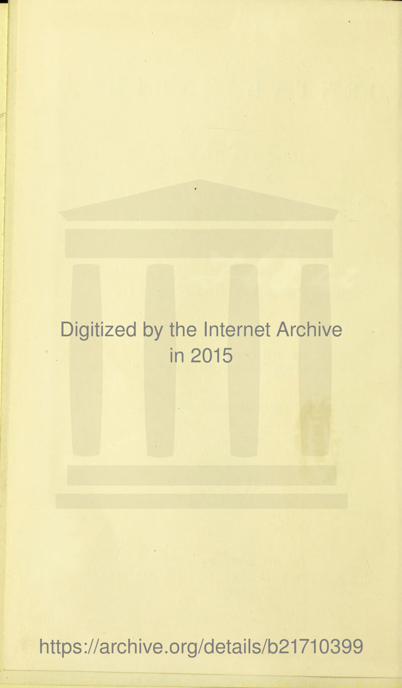 Digitized by the Internet Archive in 2015 https://archive.org/details/b21710399