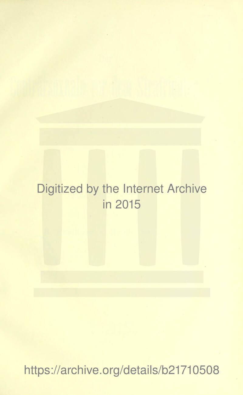 Digitized by the Internet Archive in 2015 https://archive.org/details/b21710508